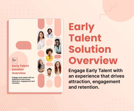 Create an Early Talent Experience That Drives Attraction, Engagement, & Retention
